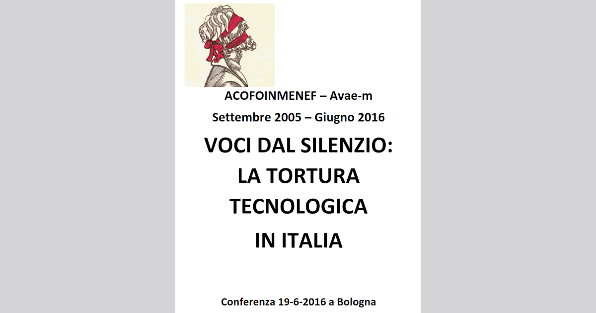 VOCI DAL SILENZIO: LA TORTURA TECNOLOGICA IN ITALIA Conferenza 19-6-2016 a Bologna